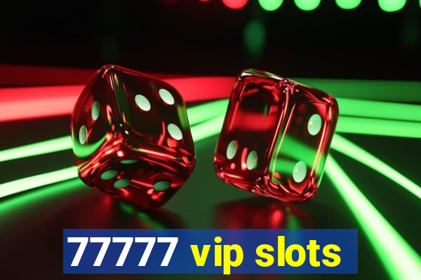 77777 vip slots